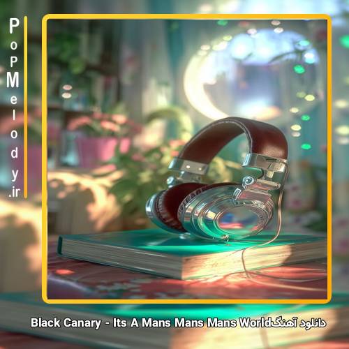 دانلود آهنگ Black Canary Its A Mans Mans Mans World